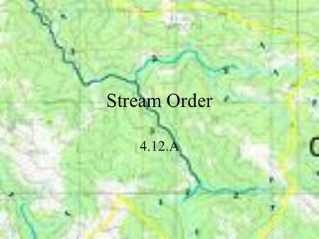 Stream Order 4.12.A. Physical Methods Stream order is a measure of the relative size of streams. Range from smallest, first- order, to the largest, the.