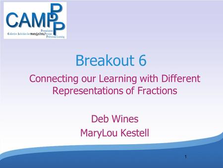 1 Breakout 6 Connecting our Learning with Different Representations of Fractions Deb Wines MaryLou Kestell.