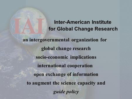 Inter-American Institute for Global Change Research an intergovernmental organization for global change research socio-economic implications international.