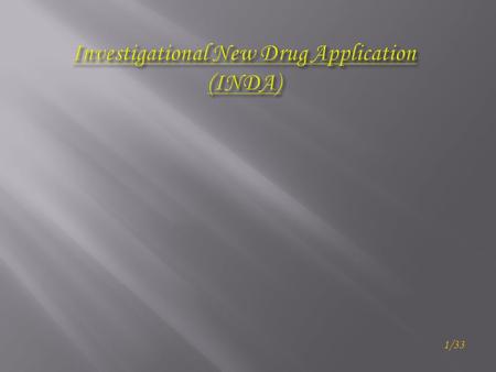 1/33.  What is INDA ?  Types of INDAs  Objectives of INDAs  Format & Contents of an INDA  IND Safety reports  IND Annual Reports  IND Review Process.