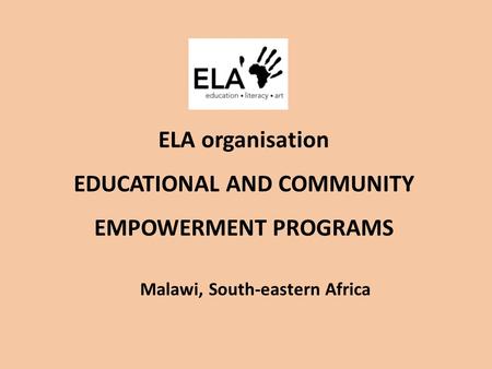 ELA organisation EDUCATIONAL AND COMMUNITY EMPOWERMENT PROGRAMS Malawi, South-eastern Africa.