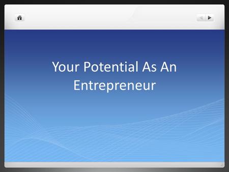 Your Potential As An Entrepreneur. Why Be an Entrepreneur? Objectives: 1. Identify the rewards of going into business for yourself. 2. Recognize the risks.