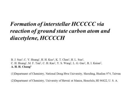 Formation of interstellar HCCCCC via reaction of ground state carbon atom and diacetylene, HCCCCH B. J. Sun 1, C. Y. Huang 1, H. H. Kuo 1, K. T. Chen 1,