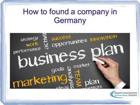 How to found a company in Germany. Requirements to found a company - Seed capital - Expert knowledge - Connection - Business idea - Suitable location.