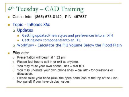 4 th Tuesday – CAD Training Call-in Info: (865) 673-0142, PIN: 467687 Topic – InRoads XM:  Updates Getting updated/new styles and preferences into an.