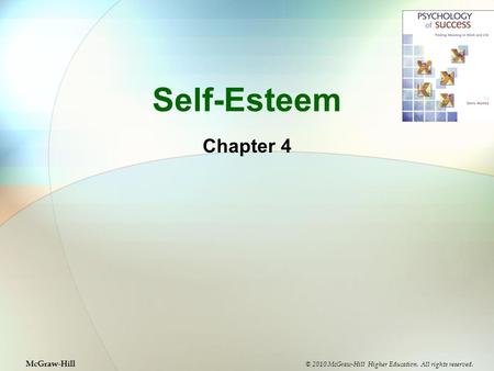 Self-Esteem Chapter 4 © 2010 McGraw-Hill Higher Education. All rights reserved. McGraw-Hill.