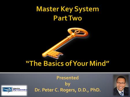 Presented by Dr. Peter C. Rogers, D.D., PhD.. The Basics of Your Mind Thought is energy. Active thought is active energy; concentrated thought is a concentrated.