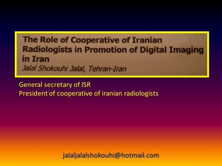 General secretary of ISR President of cooperative of iranian radiologists