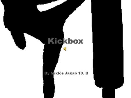 Kickbox By Miklós Jakab 10. B. Kickboxing refers to the sport of kicking and punching. Kickboxing is a standing sport and does not allow continuation.