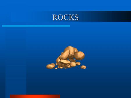 ROCKS. Definition: A rock is a mixture of minerals.