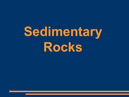 Sedimentary Rocks.