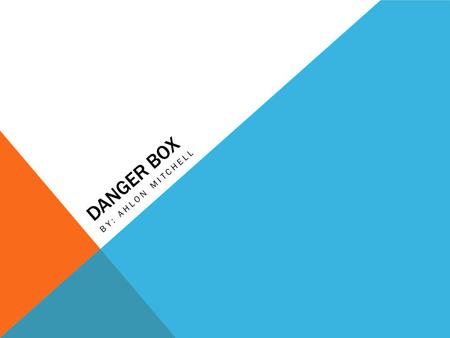 DANGER BOX BY: AHLON MITCHELL A BOY WHO SAW THINGS IN A DIFFERENT WAY..  The boy I’m talking about is Zoomy.  Zoomy saw things in a different way because.