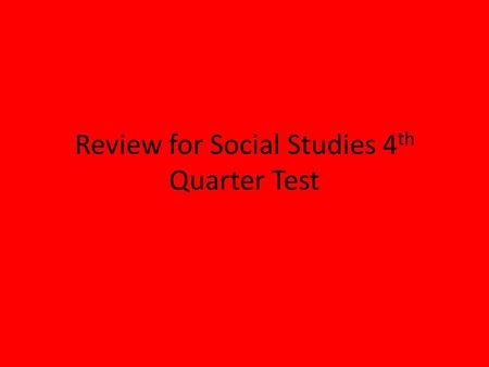 Review for Social Studies 4 th Quarter Test. Vocabulary ally frontier congress suffrage Patriot territory strategy compromise forty-niner succession Abolitionist.