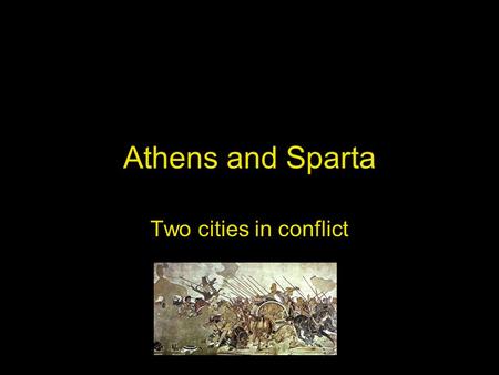 Athens and Sparta Two cities in conflict.