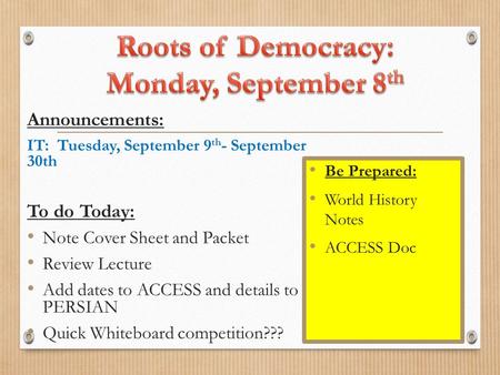 Announcements: IT: Tuesday, September 9 th - September 30th To do Today: Note Cover Sheet and Packet Review Lecture Add dates to ACCESS and details to.