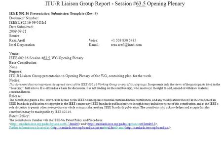 ITU-R Liaison Group Report - Session #63.5 Opening Plenary IEEE 802.16 Presentation Submission Template (Rev. 9) Document Number: IEEE L802.16-09/0111r1.