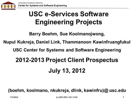 University of Southern California Center for Systems and Software Engineering 7/13/2012(c) 2007-2012 USC-CSSE11 USC e-Services Software Engineering Projects.