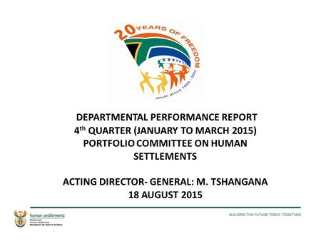 DEPARTMENTAL PERFORMANCE REPORT 4 th QUARTER (JANUARY TO MARCH 2015) PORTFOLIO COMMITTEE ON HUMAN SETTLEMENTS ACTING DIRECTOR- GENERAL: M. TSHANGANA 18.