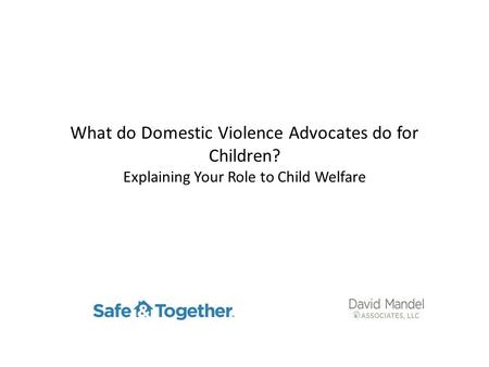 What do Domestic Violence Advocates do for Children? Explaining Your Role to Child Welfare.