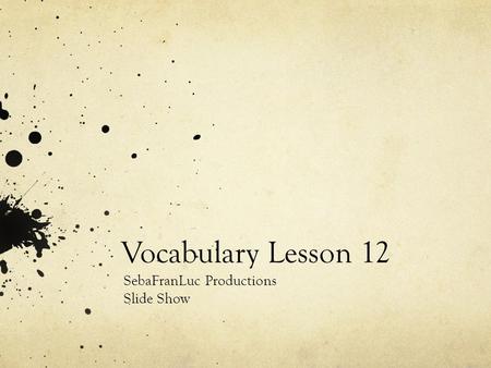 Vocabulary Lesson 12 SebaFranLuc Productions Slide Show.