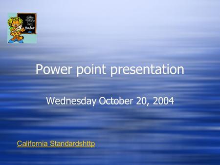 Power point presentation Wednesday October 20, 2004 California Standardshttp.