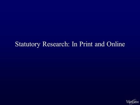 Statutory Research: In Print and Online. Print Research Aids An alphabetical General Index aids you in finding relevant statute sections. –The index has.