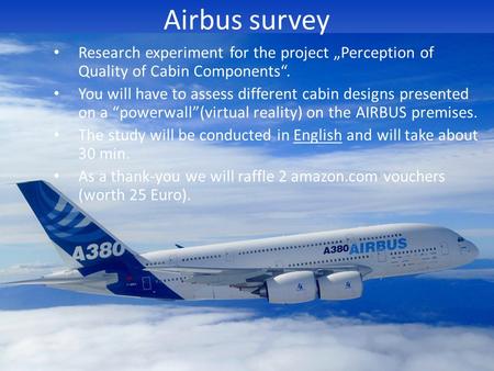 Airbus survey Research experiment for the project „Perception of Quality of Cabin Components“. You will have to assess different cabin designs presented.