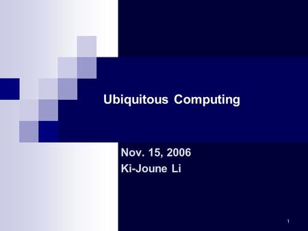 1 Ubiquitous Computing Nov. 15, 2006 Ki-Joune Li.