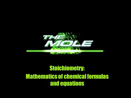 Stoichiometry: Mathematics of chemical formulas and equations.