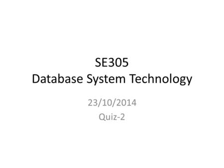 SE305 Database System Technology 23/10/2014 Quiz-2.