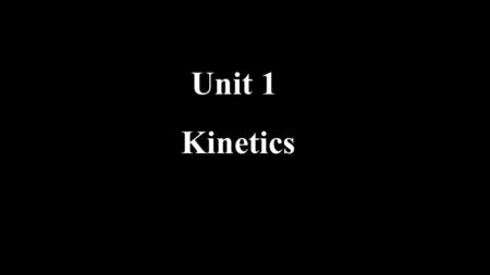 Unit 1 Kinetics. Introduction M concentration massg mLL volume (s) (g) (aq) UnitAmountState of Reactant Δ means change Δ in Time Δ in Amount of Reactant.