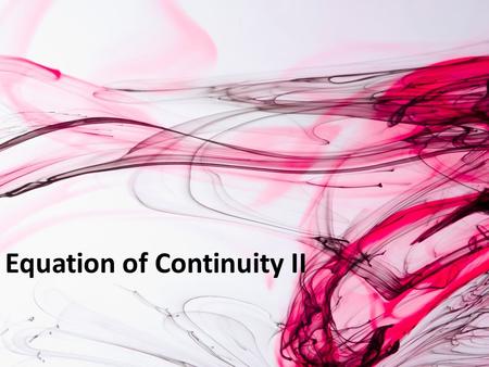 Equation of Continuity II. Summary of Equations of Change.