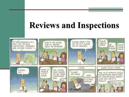 Reviews and Inspections. Types of Evaluations Formal Design Reviews conducted by senior personnel or outside experts uncover potential problems Inspections.