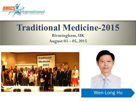 Wen-Long Hu Traditional Medicine-2015 Birmingham, UK August 03 – 05, 2015 TraditionalMedicine 2015 2015.