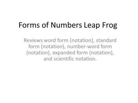 Forms of Numbers Leap Frog Reviews word form (notation), standard form (notation), number-word form (notation), expanded form (notation), and scientific.