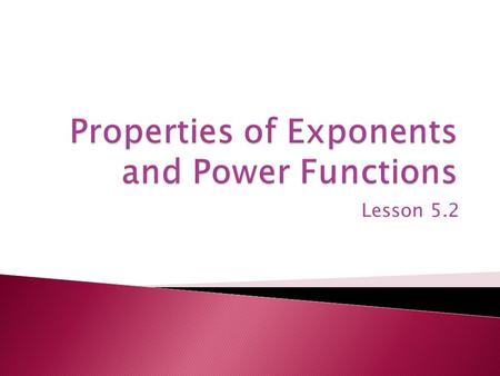 Lesson 5.2. You will need to rewrite a mathematical expression in a different form to make the expression easier to understand or an equation easier to.