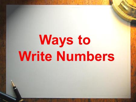 Ways to Write Numbers. Numbers can be written in the following ways: standard form expanded form word form short word form.