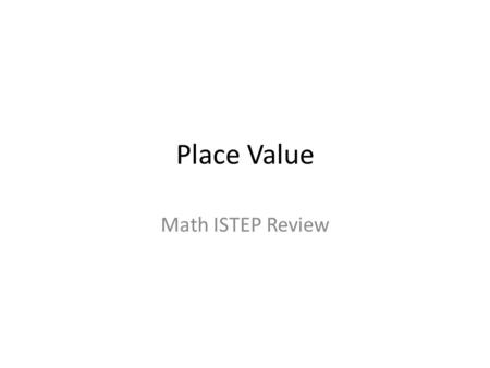 Place Value Math ISTEP Review. Lila lives at Four Hundred Seventy-Five Main Street. What number does she write as her street address? A47 B457 C475 D574.