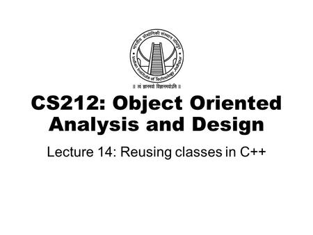 CS212: Object Oriented Analysis and Design Lecture 14: Reusing classes in C++