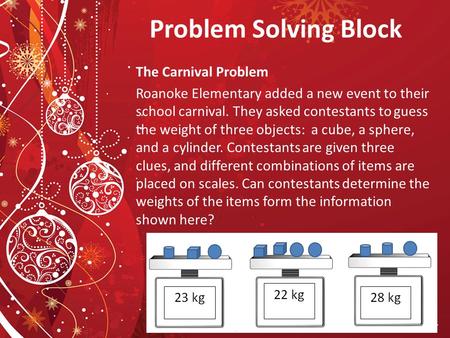 Problem Solving Block The Carnival Problem Roanoke Elementary added a new event to their school carnival. They asked contestants to guess the weight of.