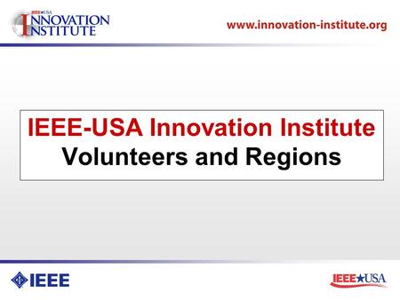 IEEE-USA Innovation Institute Volunteers and Regions.