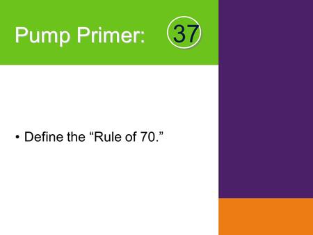 Pump Primer : Define the “Rule of 70.” 37. Module Long-run Economic Growth KRUGMAN'S MACROECONOMICS for AP* 37 Margaret Ray and David Anderson.