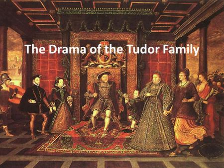 The Drama of the Tudor Family