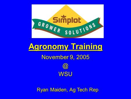 Agronomy Training November 9, Ryan Maiden, Ag Tech Rep.