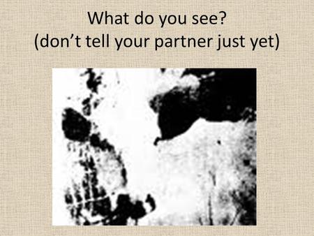 What do you see? (don’t tell your partner just yet)