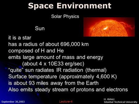 Space Environment September 30,2003 H. Kirkici Istanbul Technical University Lecture-4 Solar Physics it is a star has a radius of about 696,000 km composed.