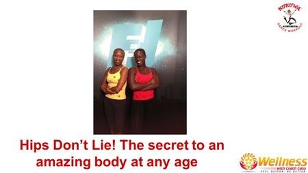 Hips Don’t Lie! The secret to an amazing body at any age.