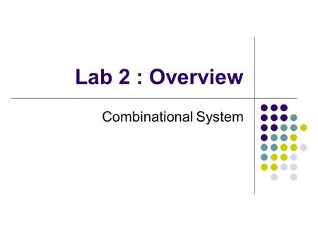 Lab 2 : Overview Combinational System.