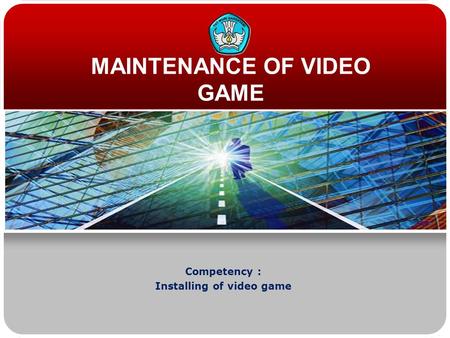 MAINTENANCE OF VIDEO GAME Competency : Installing of video game.