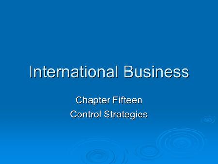 International Business Chapter Fifteen Control Strategies.